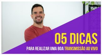 05 DICAS PARA REALIZAR UMA BOA TRANSMISSÃO AO VIVO